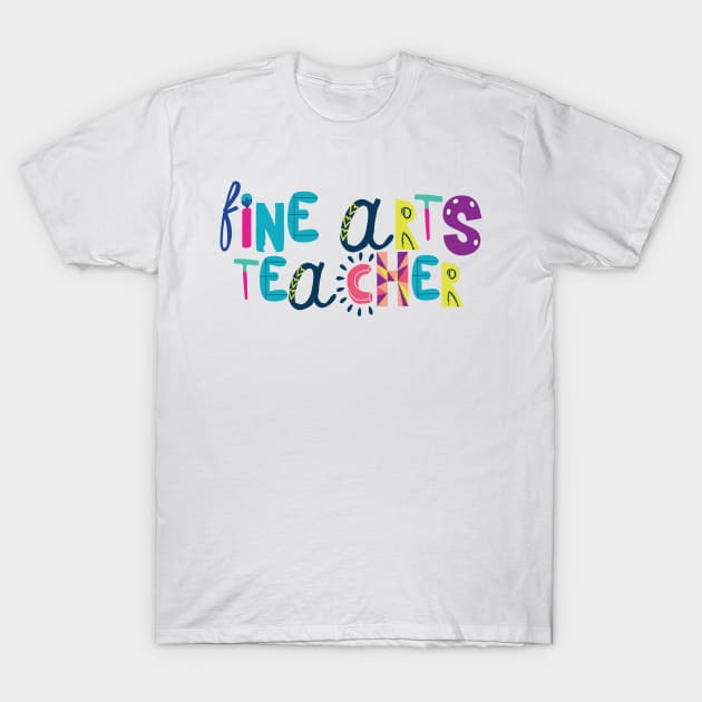 Cute Fine Arts Teacher Gift Idea Back to School T-Shirt by BetterManufaktur